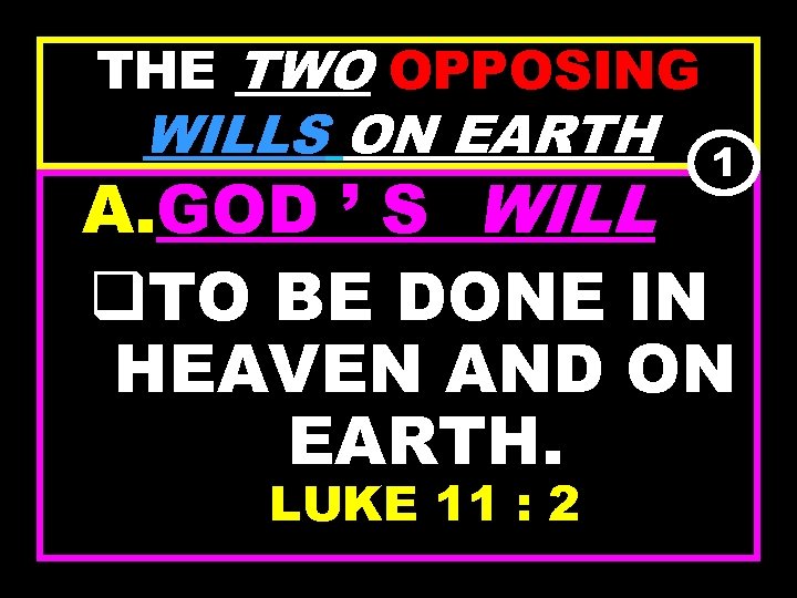 THE TWO OPPOSING WILLS ON EARTH 1 A. GOD ’ S WILL q. TO
