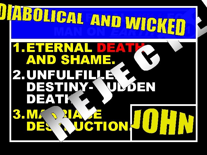 SATAN’S 7 FOCAL WILL FOR 1 MAN ON EARTH 1. ETERNAL DEATH AND SHAME.