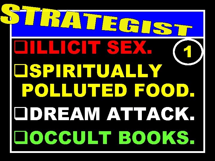 THE FOCAL MEANS OF SATANIC ATTACK q. ILLICIT SEX. 1 q. SPIRITUALLY POLLUTED FOOD.