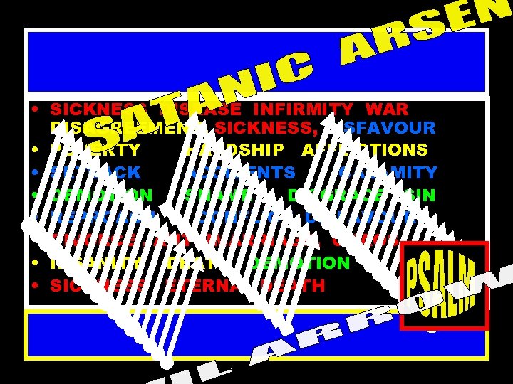  • SICKNESS DISEASE INFIRMITY WAR DISAGREEMENT, SICKNESS, DISFAVOUR • POVERTY HARDSHIP AFFLICTIONS •