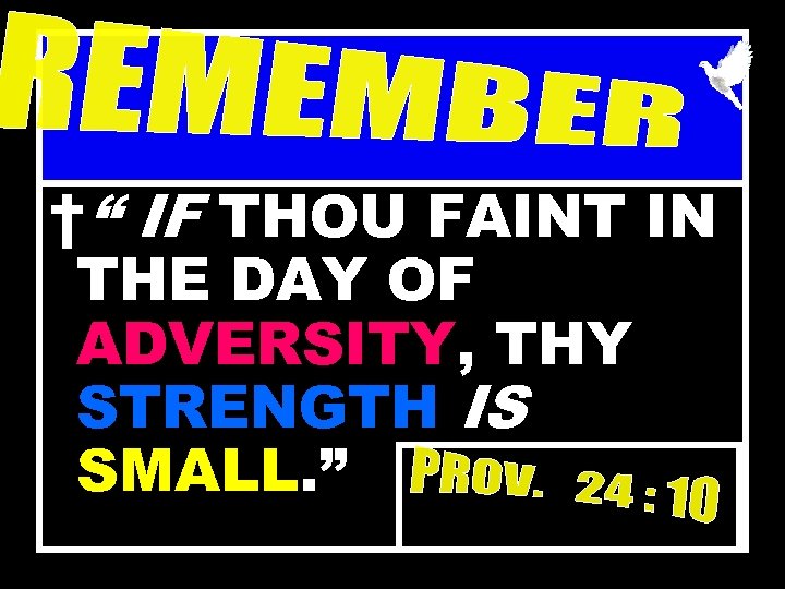 †“ IF THOU FAINT IN THE DAY OF ADVERSITY, THY STRENGTH IS SMALL. ”