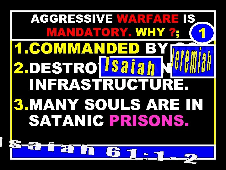 AGGRESSIVE WARFARE IS MANDATORY. WHY ? ; 1 1. COMMANDED BY GOD. 2. DESTROY