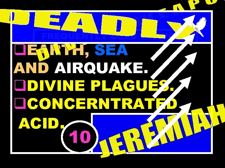 FREQUENTLY USED WEAPONS q. EARTH, SEA AND AIRQUAKE. q. DIVINE PLAGUES. q. CONCERNTRATED ACID.