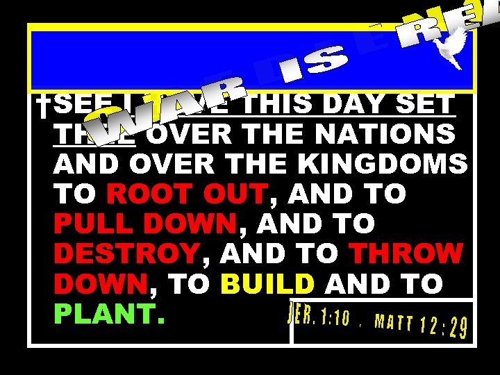†SEE I HAVE THIS DAY SET THEE OVER THE NATIONS AND OVER THE KINGDOMS