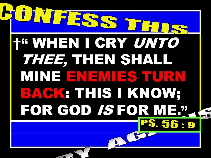 †“ WHEN I CRY UNTO THEE, THEN SHALL MINE ENEMIES TURN BACK: THIS I
