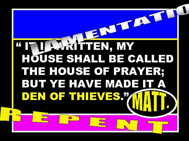 “ IT IS WRITTEN, MY HOUSE SHALL BE CALLED THE HOUSE OF PRAYER; BUT
