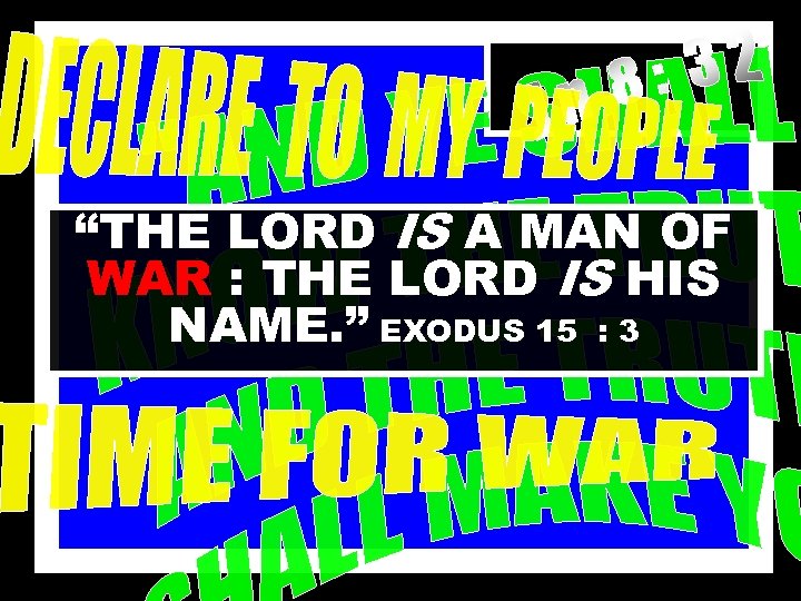 “THE LORD IS A MAN OF WAR : THE LORD IS HIS NAME. ”