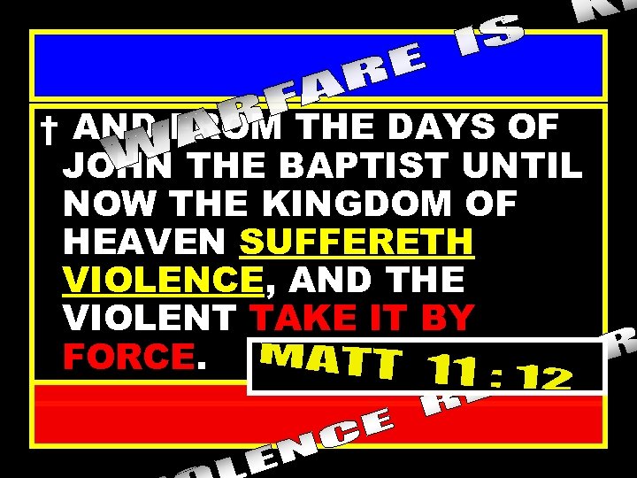 † AND FROM THE DAYS OF JOHN THE BAPTIST UNTIL NOW THE KINGDOM OF