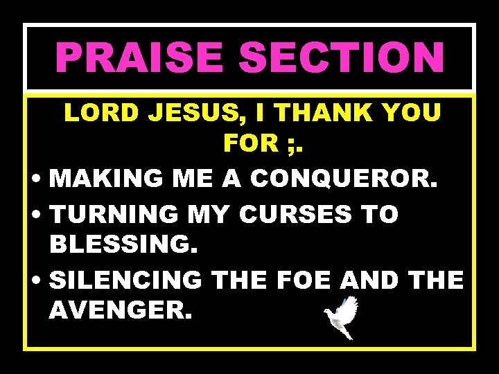PRAISE SECTION LORD JESUS, I THANK YOU FOR ; . • MAKING ME A