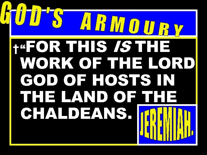 THIS IS THE WORK OF THE LORD GOD OF HOSTS IN THE LAND OF