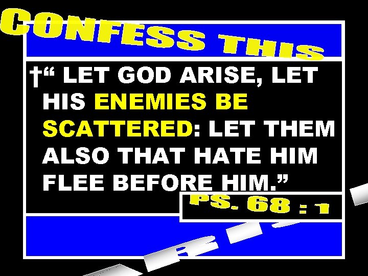 †“ LET GOD ARISE, LET HIS ENEMIES BE SCATTERED: LET THEM ALSO THAT HATE