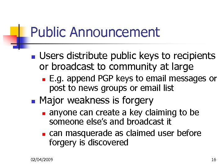 Public Announcement n Users distribute public keys to recipients or broadcast to community at