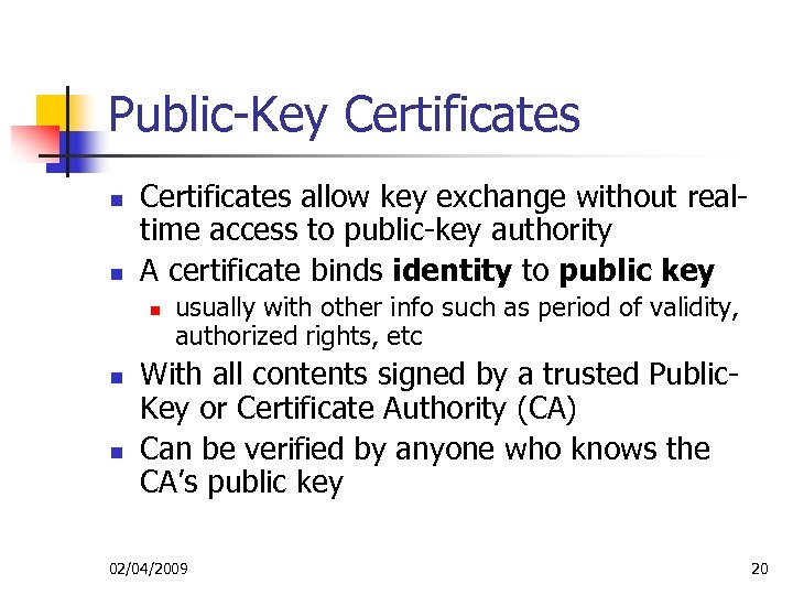 Public-Key Certificates n n Certificates allow key exchange without realtime access to public-key authority