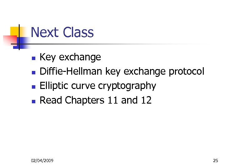 Next Class n n Key exchange Diffie-Hellman key exchange protocol Elliptic curve cryptography Read