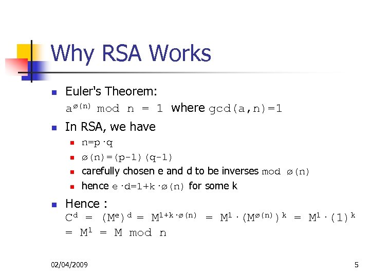 Why RSA Works n n Euler's Theorem: aø(n) mod n = 1 where gcd(a,