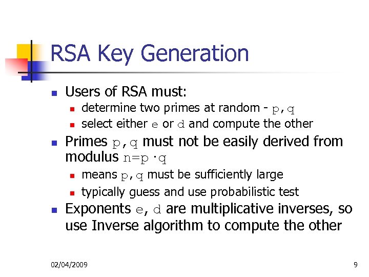 RSA Key Generation n Users of RSA must: n n n Primes p, q