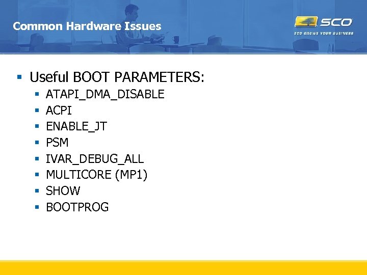 Common Hardware Issues § Useful BOOT PARAMETERS: § § § § ATAPI_DMA_DISABLE ACPI ENABLE_JT