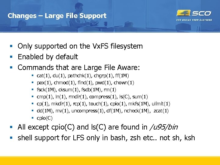 Changes – Large File Support § Only supported on the Vx. FS filesystem §