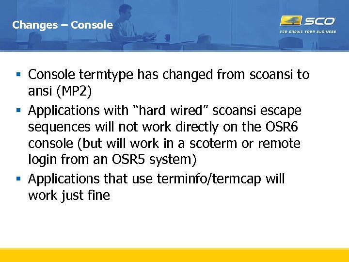 Changes – Console § Console termtype has changed from scoansi to ansi (MP 2)