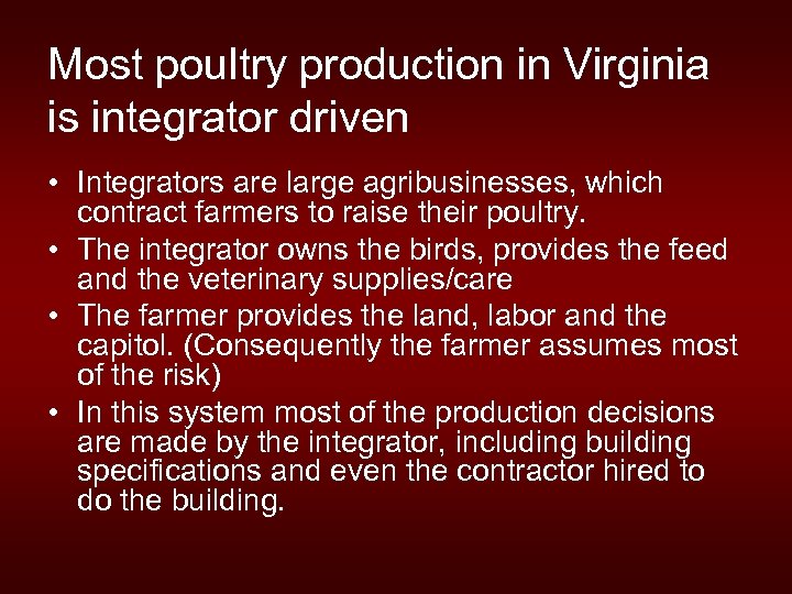 Most poultry production in Virginia is integrator driven • Integrators are large agribusinesses, which