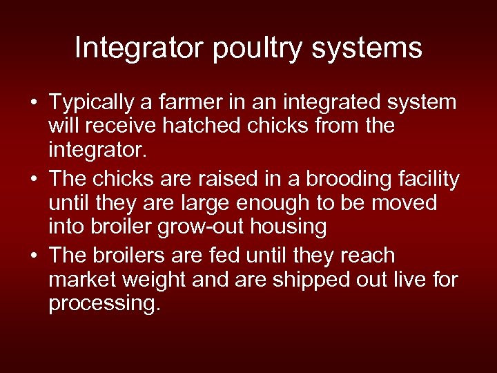 Integrator poultry systems • Typically a farmer in an integrated system will receive hatched