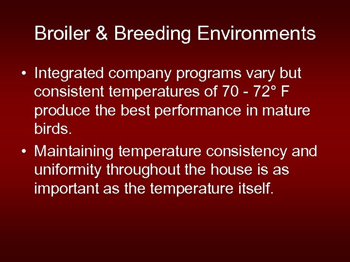 Broiler & Breeding Environments • Integrated company programs vary but consistent temperatures of 70