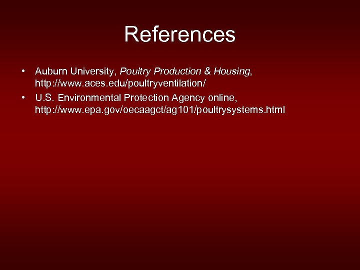 References • Auburn University, Poultry Production & Housing, http: //www. aces. edu/poultryventilation/ • U.