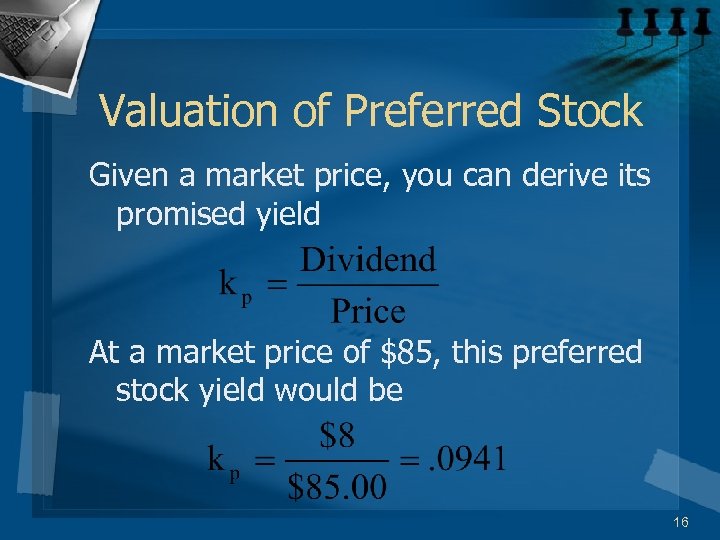 Valuation of Preferred Stock Given a market price, you can derive its promised yield