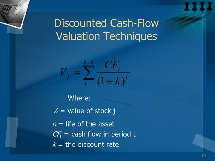 Discounted Cash-Flow Valuation Techniques Where: Vj = value of stock j n = life