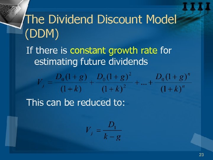 The Dividend Discount Model (DDM) If there is constant growth rate for estimating future