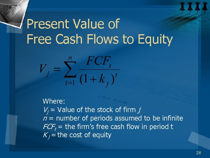 Present Value of Free Cash Flows to Equity Where: Vj = Value of the