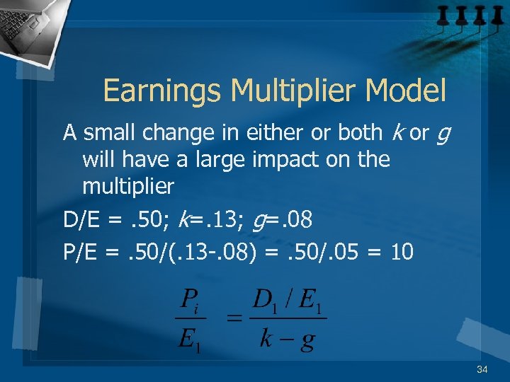 Earnings Multiplier Model A small change in either or both k or g will