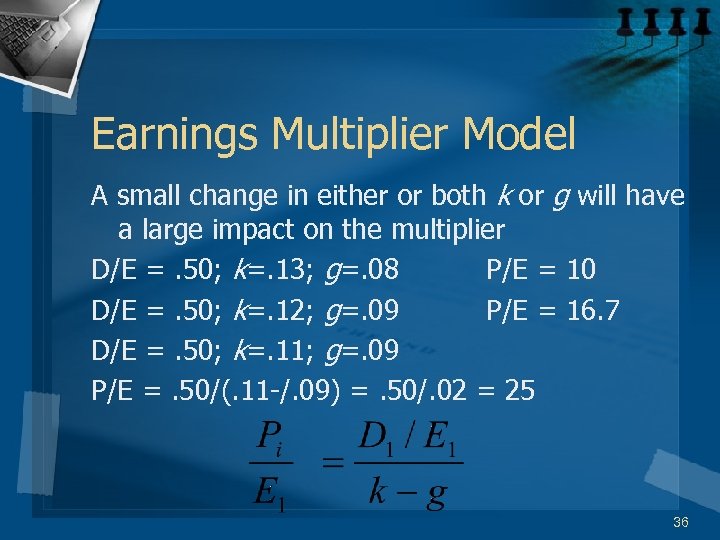 Earnings Multiplier Model A small change in either or both k or g will