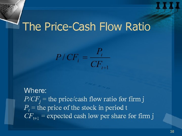 The Price-Cash Flow Ratio Where: P/CFj = the price/cash flow ratio for firm j