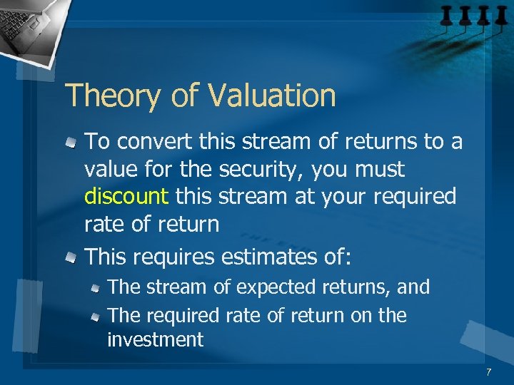 Theory of Valuation To convert this stream of returns to a value for the