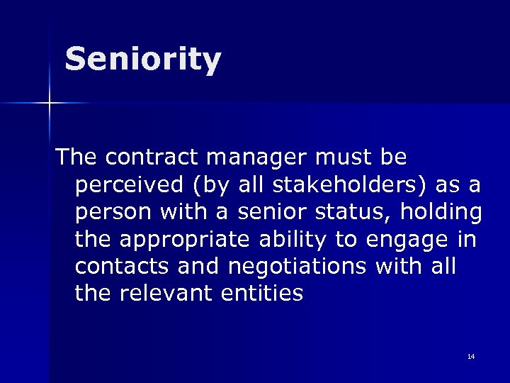 Seniority The contract manager must be perceived (by all stakeholders) as a person with