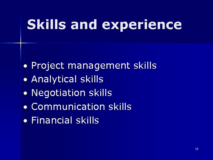 Skills and experience • Project management skills • Analytical skills • Negotiation skills •