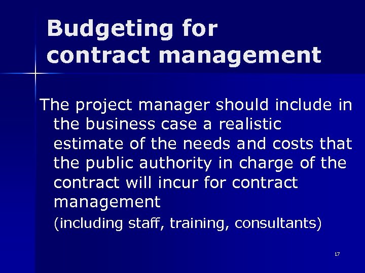 Budgeting for contract management The project manager should include in the business case a