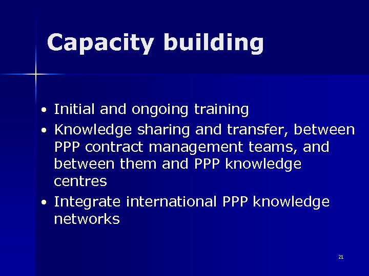 Capacity building • Initial and ongoing training • Knowledge sharing and transfer, between PPP