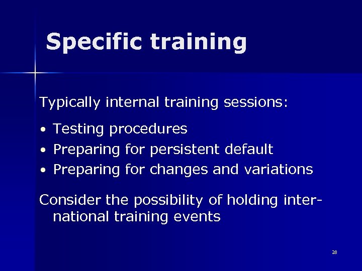 Specific training Typically internal training sessions: • Testing procedures • Preparing for persistent default