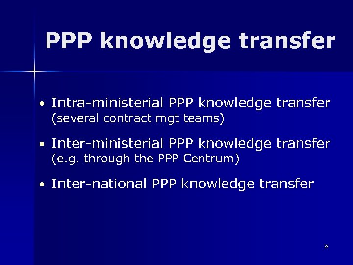 PPP knowledge transfer • Intra-ministerial PPP knowledge transfer (several contract mgt teams) • Inter-ministerial