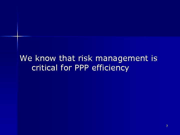 We know that risk management is critical for PPP efficiency 3 