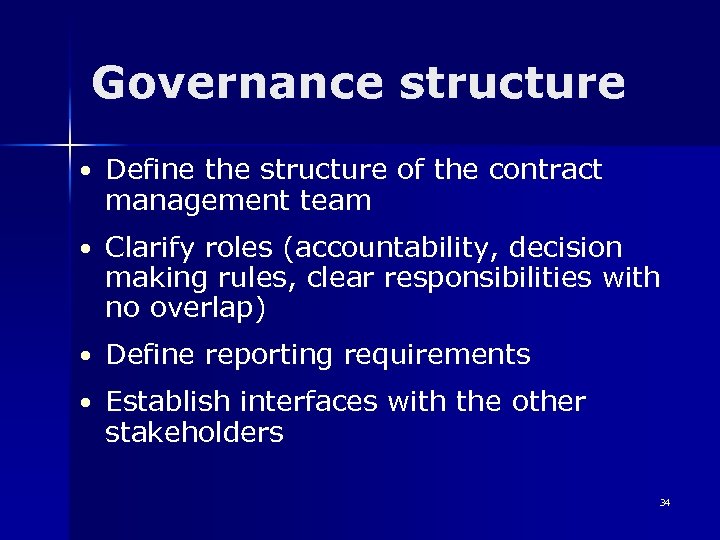 Governance structure • Define the structure of the contract management team • Clarify roles