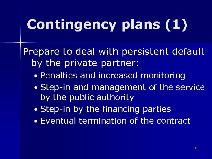 Contingency plans (1) Prepare to deal with persistent default by the private partner: •