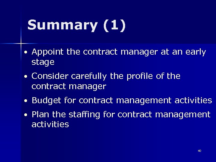 Summary (1) • Appoint the contract manager at an early stage • Consider carefully