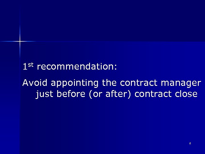 1 st recommendation: Avoid appointing the contract manager just before (or after) contract close