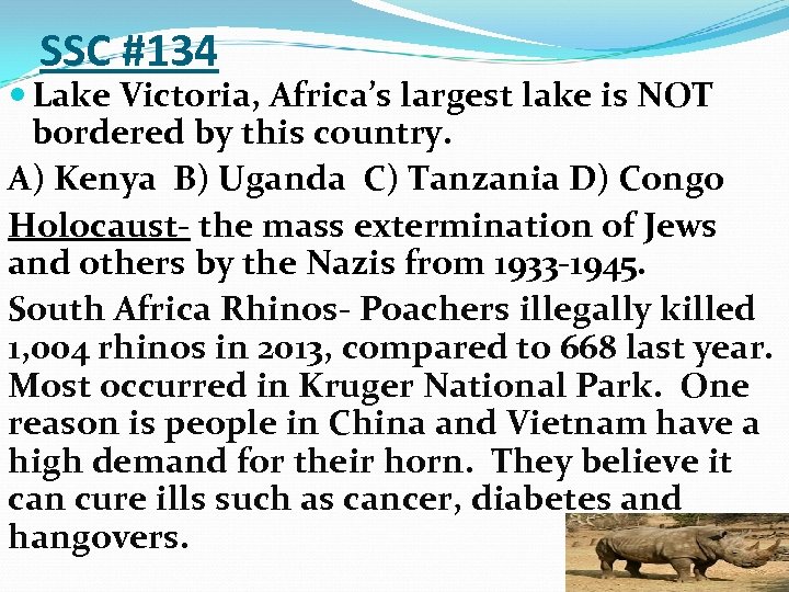 SSC #134 Lake Victoria, Africa’s largest lake is NOT bordered by this country. A)