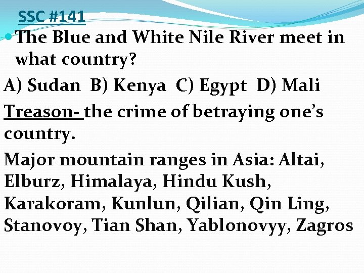 SSC #141 The Blue and White Nile River meet in what country? A) Sudan