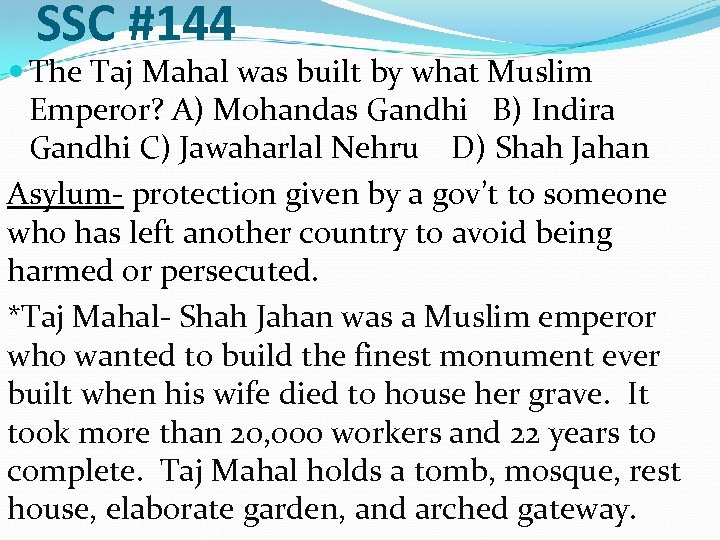 SSC #144 The Taj Mahal was built by what Muslim Emperor? A) Mohandas Gandhi