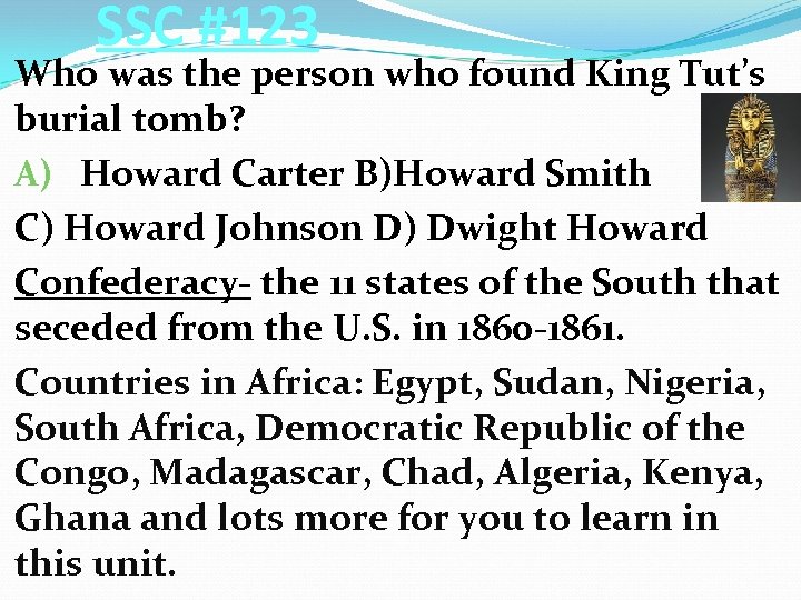 SSC #123 Who was the person who found King Tut’s burial tomb? A) Howard